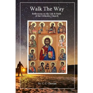 Walk The Way: Reflections on the Life and Faith of Orthodox Church