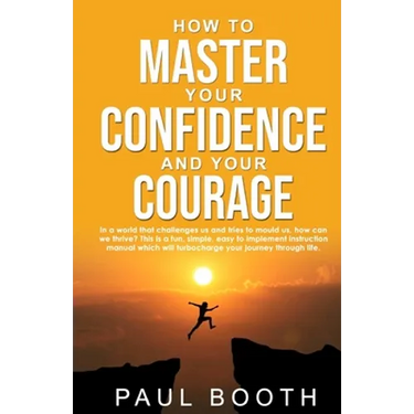 How to Master Your Confidence and Your Courage