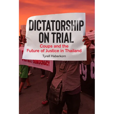 Dictatorship on Trial: Coups and the Future of Justice in Thailand