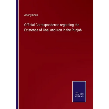 Official Correspondence regarding the Existence of Coal and Iron in the Punjab