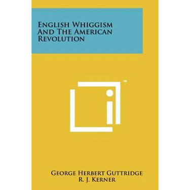 English Whiggism and the American Revolution