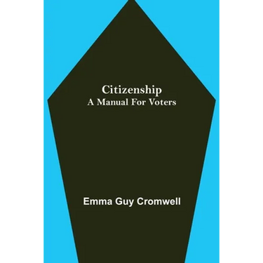 Citizenship; A Manual for Voters