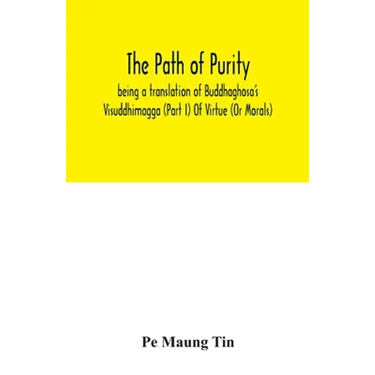 The path of purity; being a translation of Buddhaghosa's Visuddhimagga (Part I) Of Virtue (Or Morals)