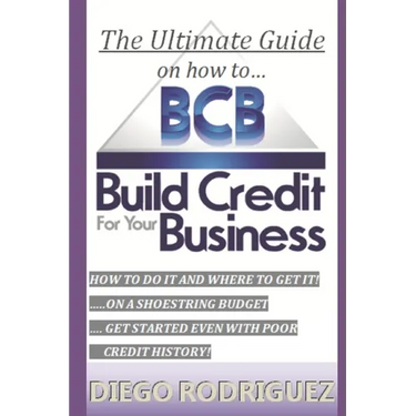 The Ultimate Guide On How To Build Credit For Your Business: The ultimate, step-by-step guide on HOW to build business credit and exactly WHERE to app