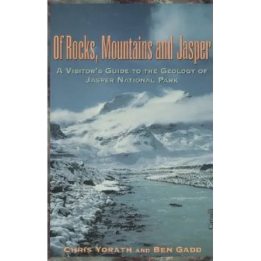 Of Rocks, Mountains and Jasper: A Visitor's Guide to the Geology of Jasper National Park