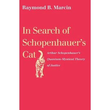 In Search of Schopenhauer's Cat Arthur Schopenhauer's Quantum-Mystical Theory of Justice