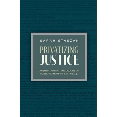 Privatizing Justice: Arbitration and the Decline of Public Governance in the U.S.