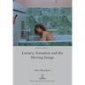 Luxury, Sensation and the Moving Image