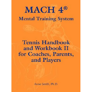 Mach 4 Mental Training System Tennis Handbook and Workbook II for Coaches, Parents, and Players