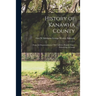 History of Kanawha County: From Its Organization in 1789 Until the Present Time: Embracing Accounts