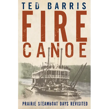 Fire Canoe: Prairie Steamboat Days Revisited