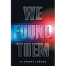 We Found Them