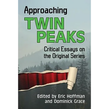 Approaching Twin Peaks: Critical Essays on the Original Series
