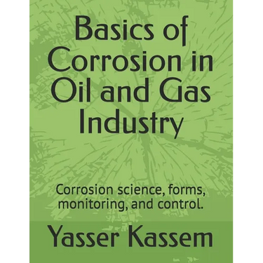 Basics of Corrosion in Oil and Gas Industry: Corrosion science, forms, monitoring, and control.