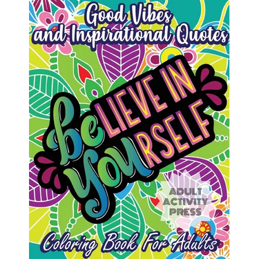 Good Vibes Coloring Book for Adults: 35 Motivational Coloring Designs to Help You Overcome Stress and Reach Your Goals in Life