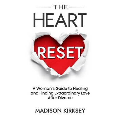 The Heart Reset: A Woman's Guide to Healing and Finding Extraordinary Love After Divorce