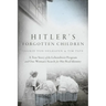 Hitler's Forgotten Children: A True Story of the Lebensborn Program and One Woman's Search for Her Real Identity