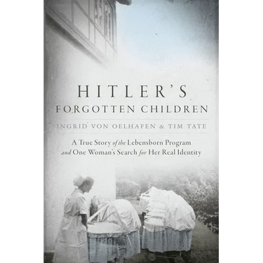 Hitler's Forgotten Children: A True Story of the Lebensborn Program and One Woman's Search for Her Real Identity