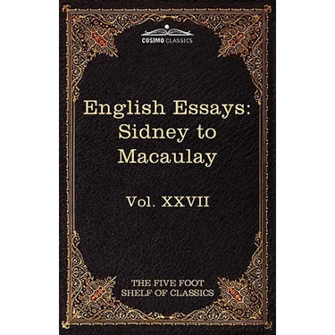 English Essays: From Sir Philip Sidney to Macaulay: The Five Foot Shelf of Classics, Vol. XXVII (in 51 Volumes)