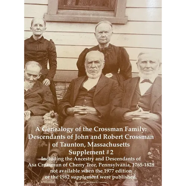 A Genealogy of the Crossman Family: Descendants of John and Robert Crossman of Taunton, Massachusetts; Supplement #2 Including the Ancestry and Descen