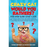 Crazy Cat Would You Rathers? For Kids Who Love Cats: 250+ Silly and Smart Would Your Rathers? For Clever Kids - A Game Book Full of Hilarious and Chal