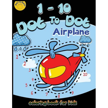 1-10 Dot to dot airplane coloring book for kids: Children Activity Connect the dots, Coloring Book for Kids Ages 2-4 3-5, A Fun Dot To Dot Book Filled