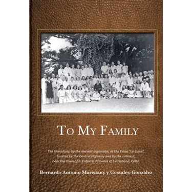 To My Family: The Maristany, by the ancient algarrobo, at the Finca "La Luisa", located by the Central Highway and by the railroad, near the town of E