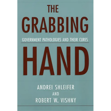 The Grabbing Hand: Government Pathologies and Their Cures