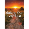 Making Our Love Last: Rediscovery, Rebuilding and Learning to Love Again