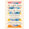 In Light-Years There's No Hurry: Cosmic Perspectives on Everyday Life