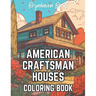 American Craftsman Houses Coloring Book: Adult Architectural Coloring Book For Fun and Relaxation