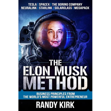The Elon Musk Method: Business Principles from the World's Most Powerful Entrepreneur