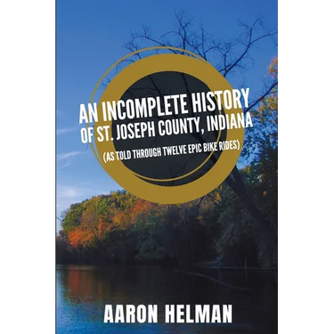 An Incomplete History of St. Joseph County, Indiana