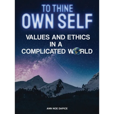 To Thine Own Self...: Values and Ethics in a Complicated World