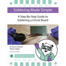 Soldering Made Simple, A Step-By-Step Guide to Soldering a Circuit Board