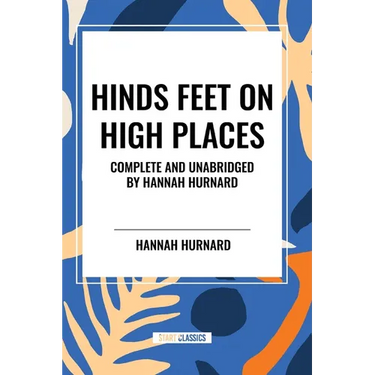 Hinds Feet on High Places Complete and Unabridged by Hannah Hurnard