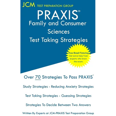 PRAXIS Family and Consumer Sciences - Test Taking Strategies: PRAXIS 5122 - Free Online Tutoring - New 2020 Edition - The latest strategies to pass yo