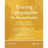 Training Compassion for Mental Health: The Official Guide to CBCT(R) for Mental Health