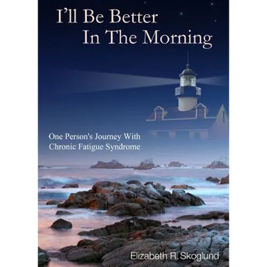 I'll Be Better in the Morning: One Person's Journey with Chronic Fatigue Syndrome