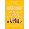 The Mexican Takeaway Secret: How to Cook Your Favourite Mexican Dishes at Home