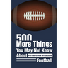 500 More Things You May Not Know About Pittsburgh Steelers Football: Gifts For A Steelers Fan