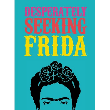 Desperately Seeking Frida