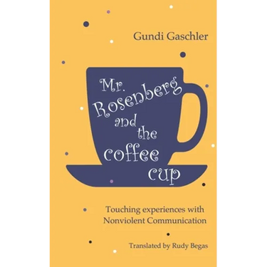Mr. Rosenberg and the coffe cup: Touching experiences with Nonviolent Communication