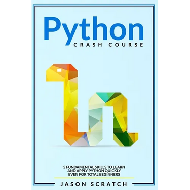 Python Crash Course: 5 Fundamental Skills to Learn and Apply Python Quickly Even for Total Beginners