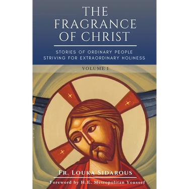The Fragrance of Christ - Volume 1: Stories of Ordinary People Striving for Extraordinary Holiness