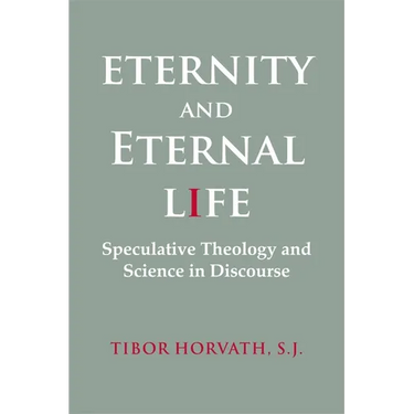 Eternity and Eternal Life: Speculative Theology and Science in Discourse