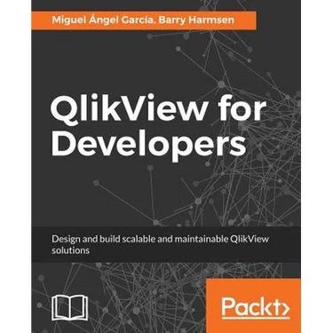 QlikView for Developers: Design and build scalable and maintainable BI solutions