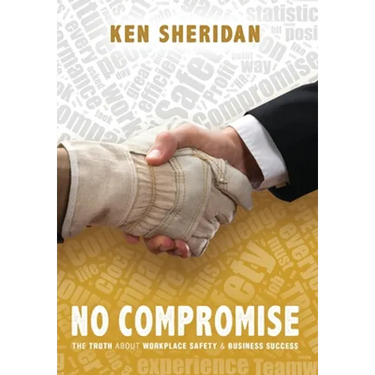 No Compromise: The Truth About Workplace Safety and Business Success