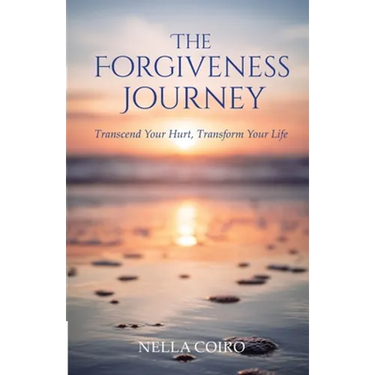 The Forgiveness Journey: Transcend Your Hurt, Transform Your Life