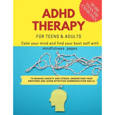 ADHD theraphy for teens and adults - Calm your mind and find your best self with mindfulness pages. to Manage Anxiety and Stress, Understand Your Emot